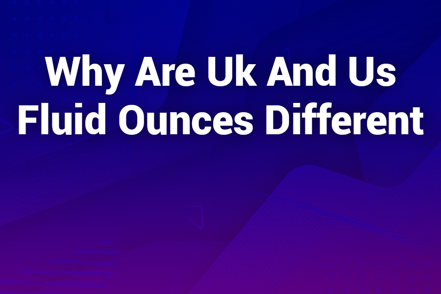 Why Are UK and US Fluid Ounces Different? The History and Science Behind the Confusion